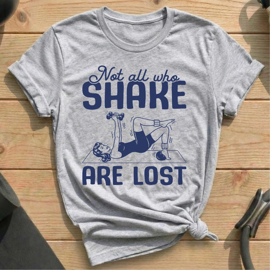 Not All Who Shake Are Lost T-shirt