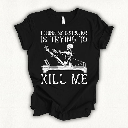 I think my instructor is trying to kill me black shirt in MindCloth Pilates Tshirt Collection
