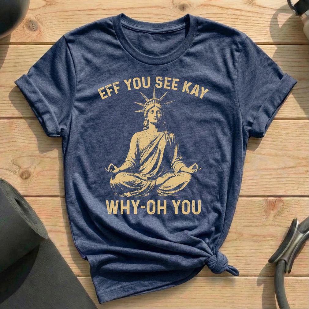 Eff You See Kay Liberty T-shirt