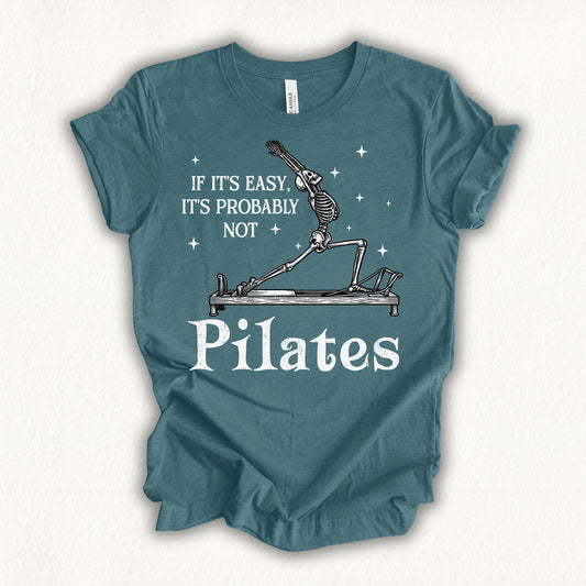 If It's Easy, It's Not Pilates T-shirt