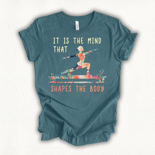 It is The Mind That Shapes The Body T-shirt