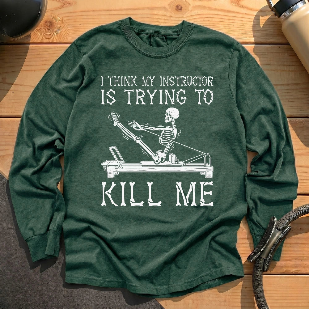 Instructor Kil Me Long Sleeve T-shirt