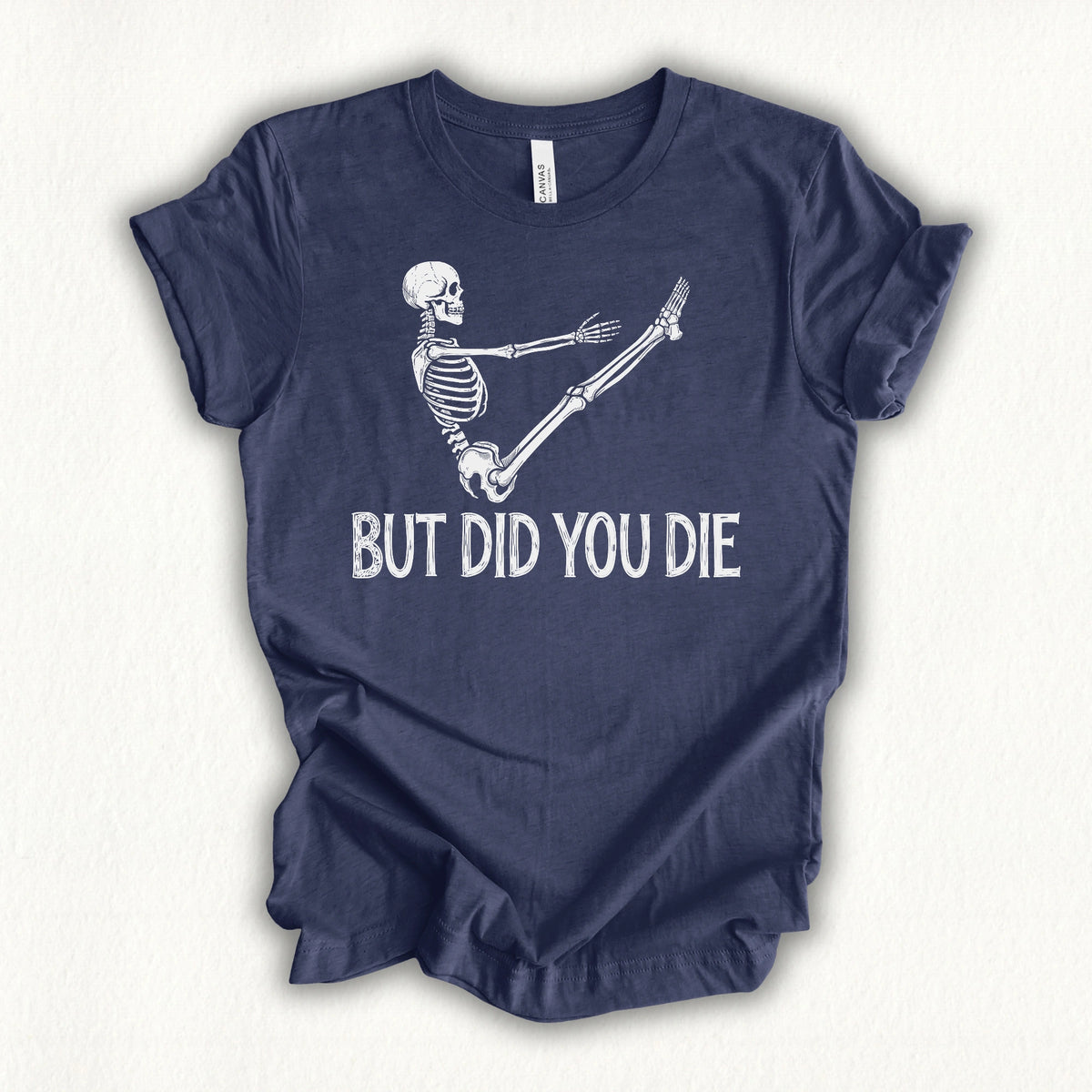 But Did You Die T-shirt