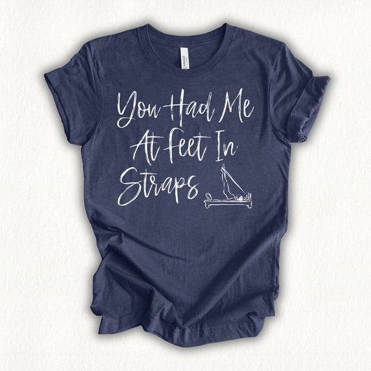 You Had Me At Feet In Straps T-shirt