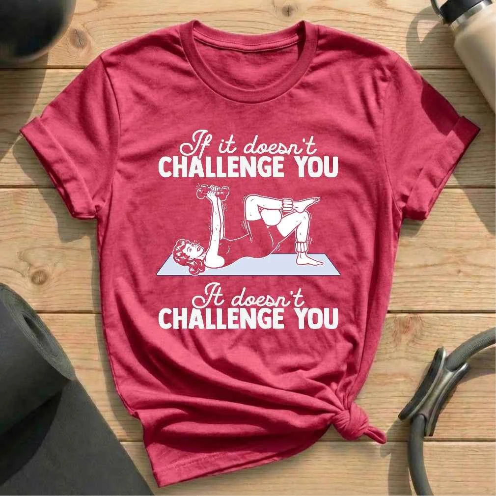 If It Doesn't Challenge You T-shirt