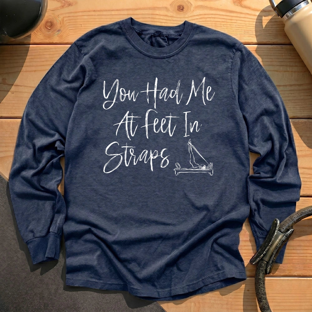 You Had Me At Feet In Straps Long Sleeve T-shirt