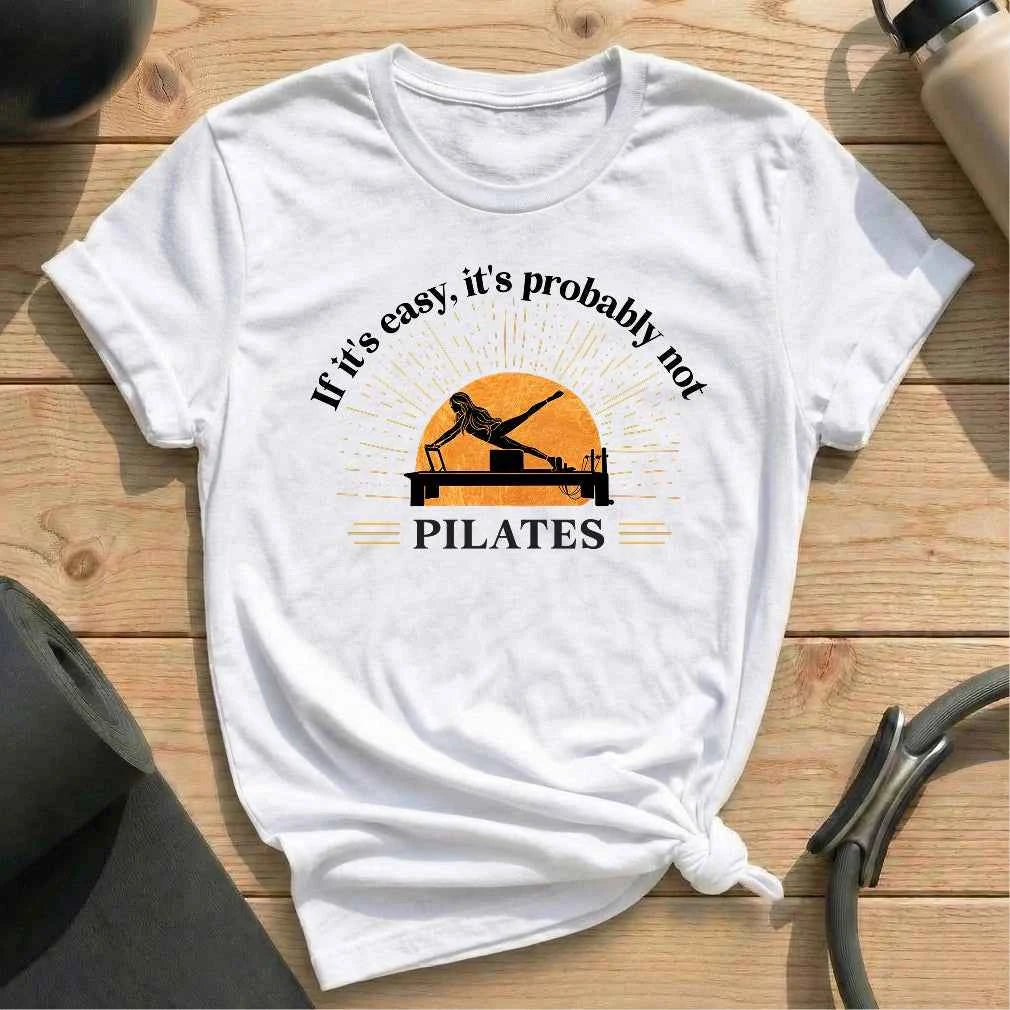 If it's Easy, It's Probably Not Pilates T-shirt