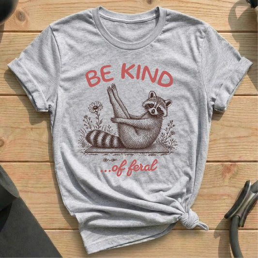 Be Kind Of Feral T-shirt