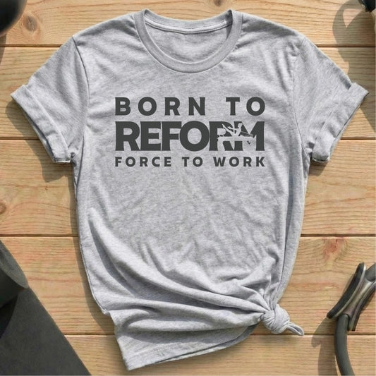 Born Reform, Force Work T-shirt