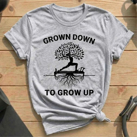 Grown Down To Grow Up T-shirt