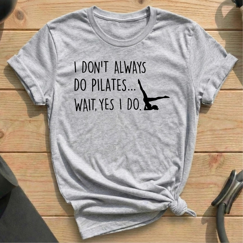 I Don't Always Do Pilates T-shirt - in MindCloth Pilates Tshirt Collection