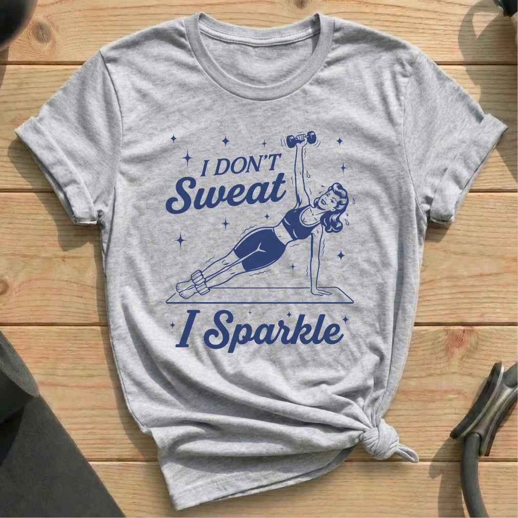 I Dont Sweat T-shirt