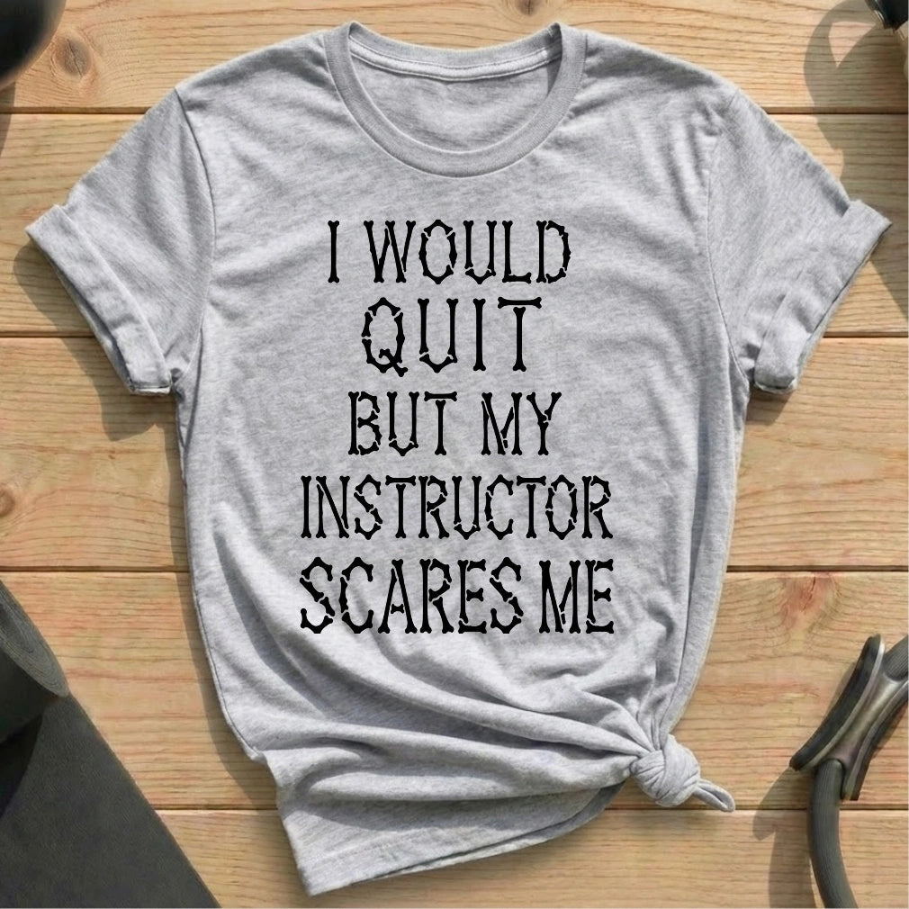 I Would Quit T-shirt