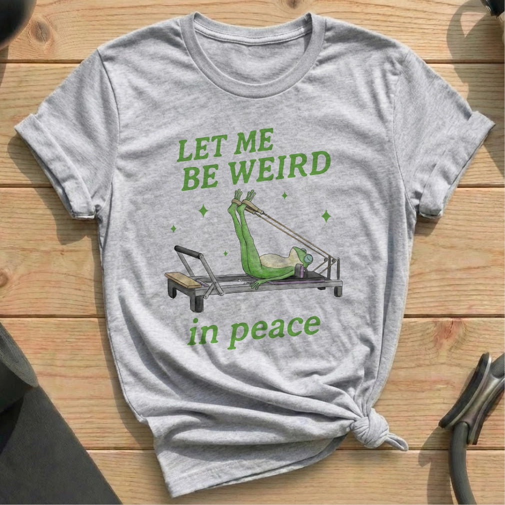 Let Me Be Weird In Peace T-shirt - in MindCloth Pilates Tshirt Collection