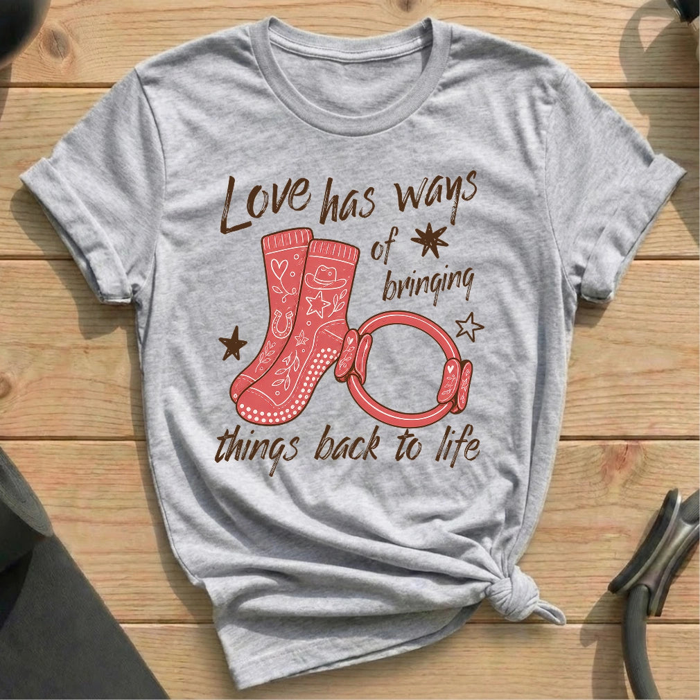 Love has Ways T-shirt