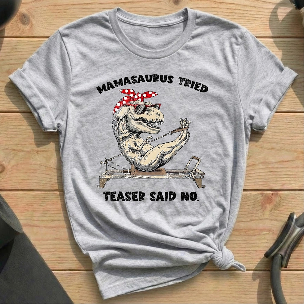 Mamasaurus Teaser Say No T-shirt