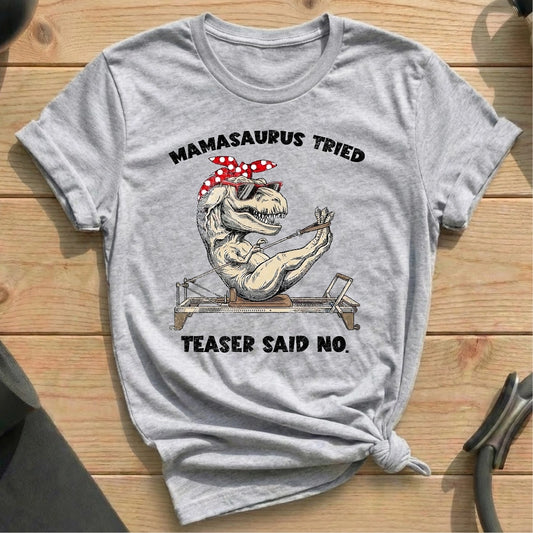 Mamasaurus Teaser Say No T-shirt