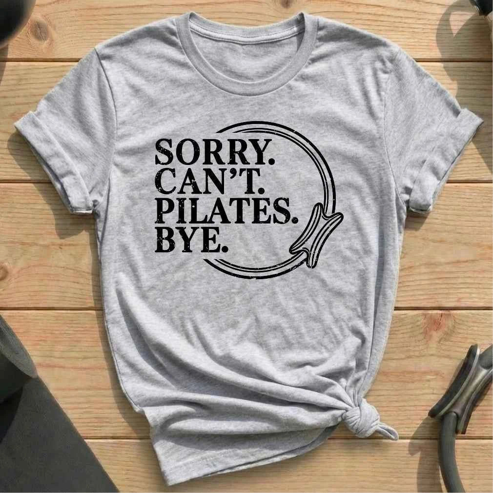 Sorry Can't Pilates Bye T-shirt