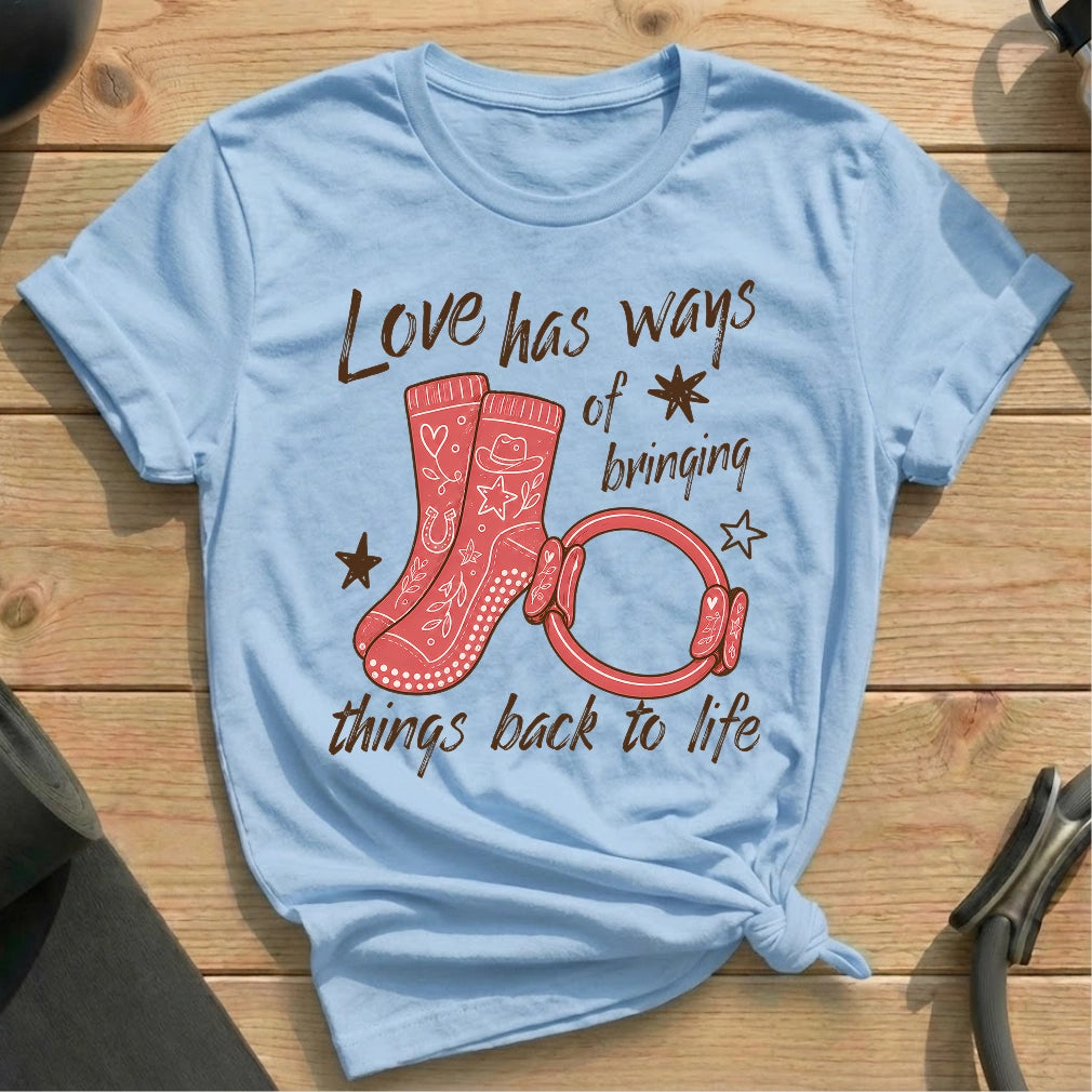 Love has Ways T-shirt