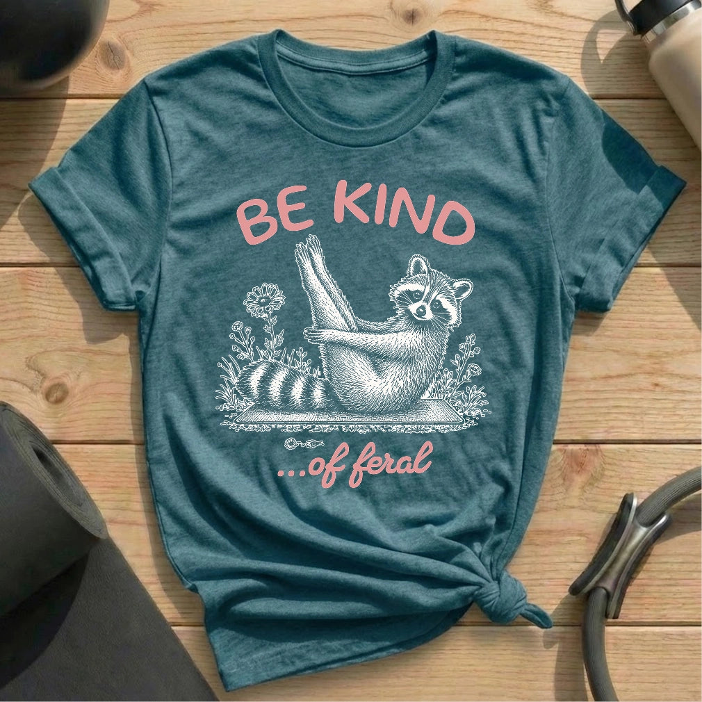 Be Kind Of Feral T-shirt
