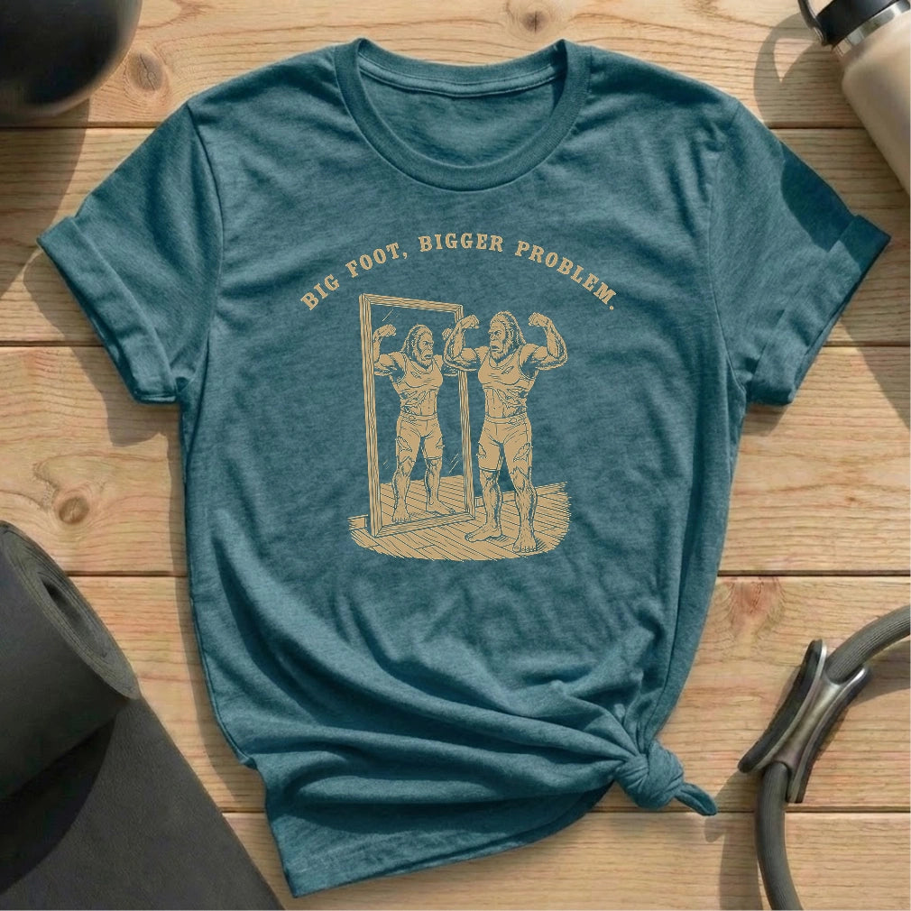 Big Foot Big Problem T-shirt