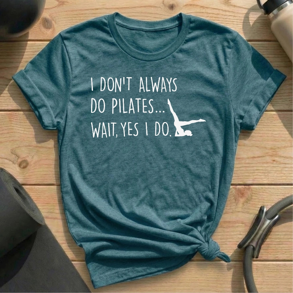 I Don't Always Do Pilates T-shirt - in MindCloth Pilates Tshirt Collection
