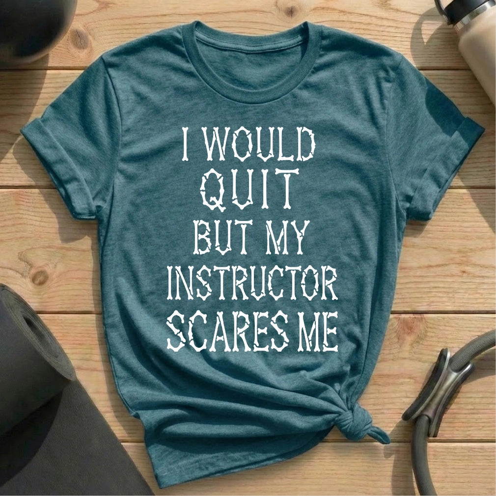 I Would Quit T-shirt