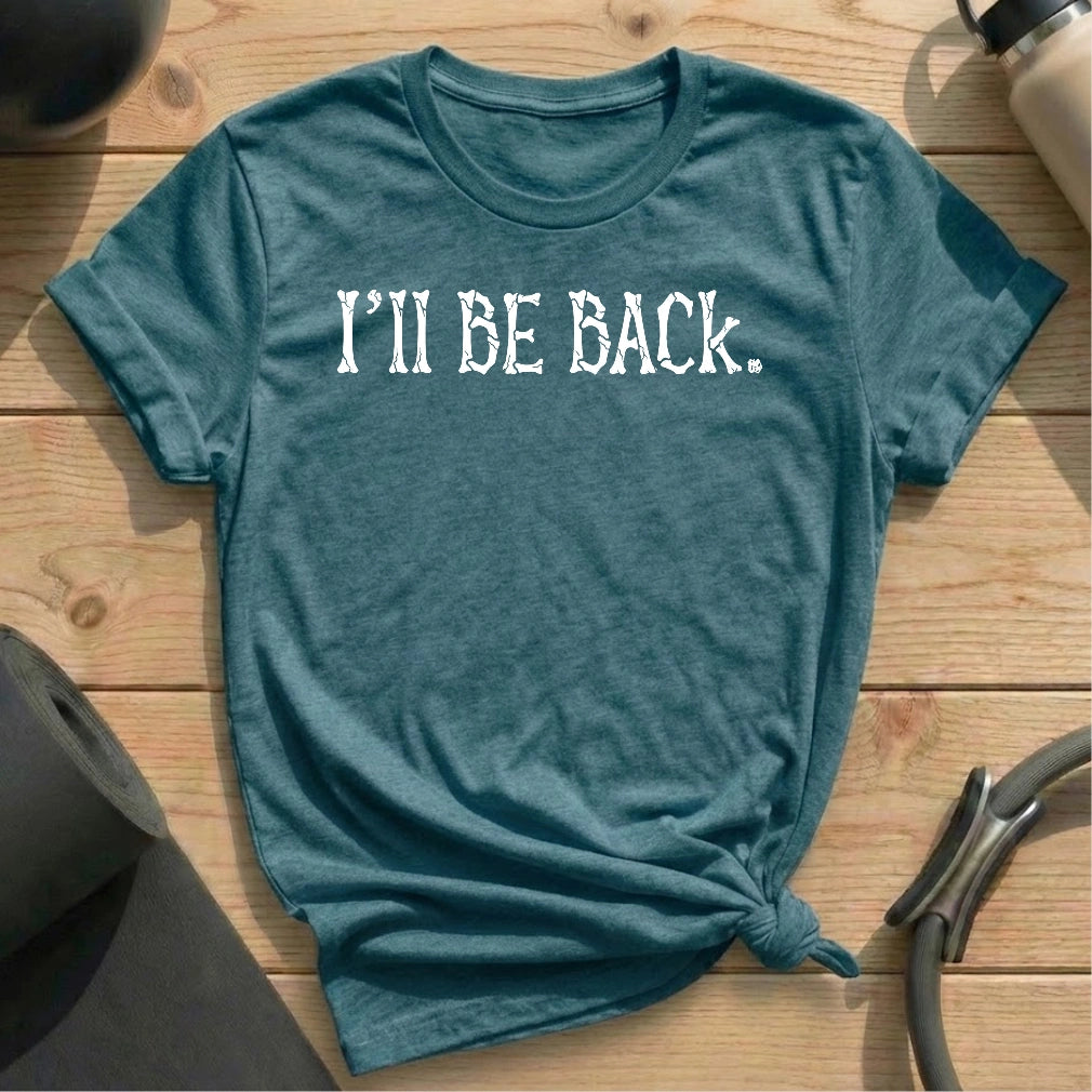 I'll Be Back T-shirt