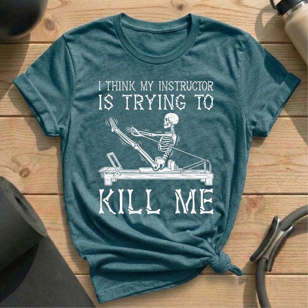 I think my instructor is trying to kill me heather deep tale shirt in MindCloth Pilates Tshirt Collection
