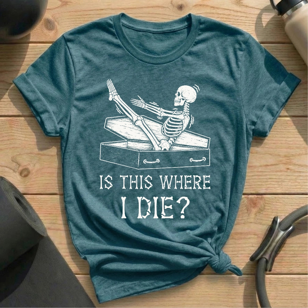 Is This Where I Die T-shirt
