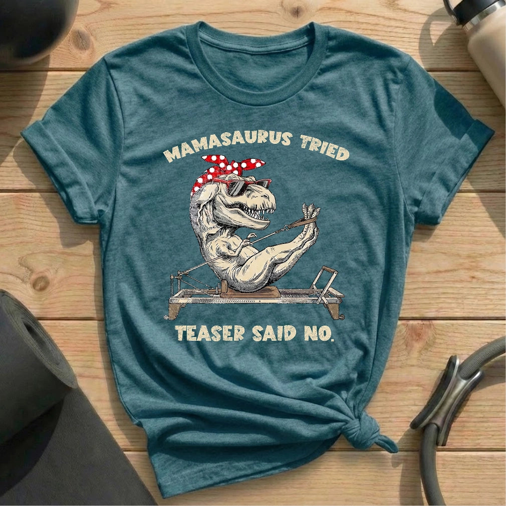 Mamasaurus Teaser Say No T-shirt
