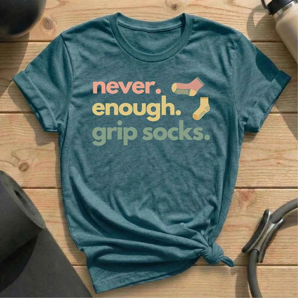 Never Enough Grip Socks T-shirt