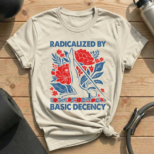 Radicalized By Basic Decency T-shirt
