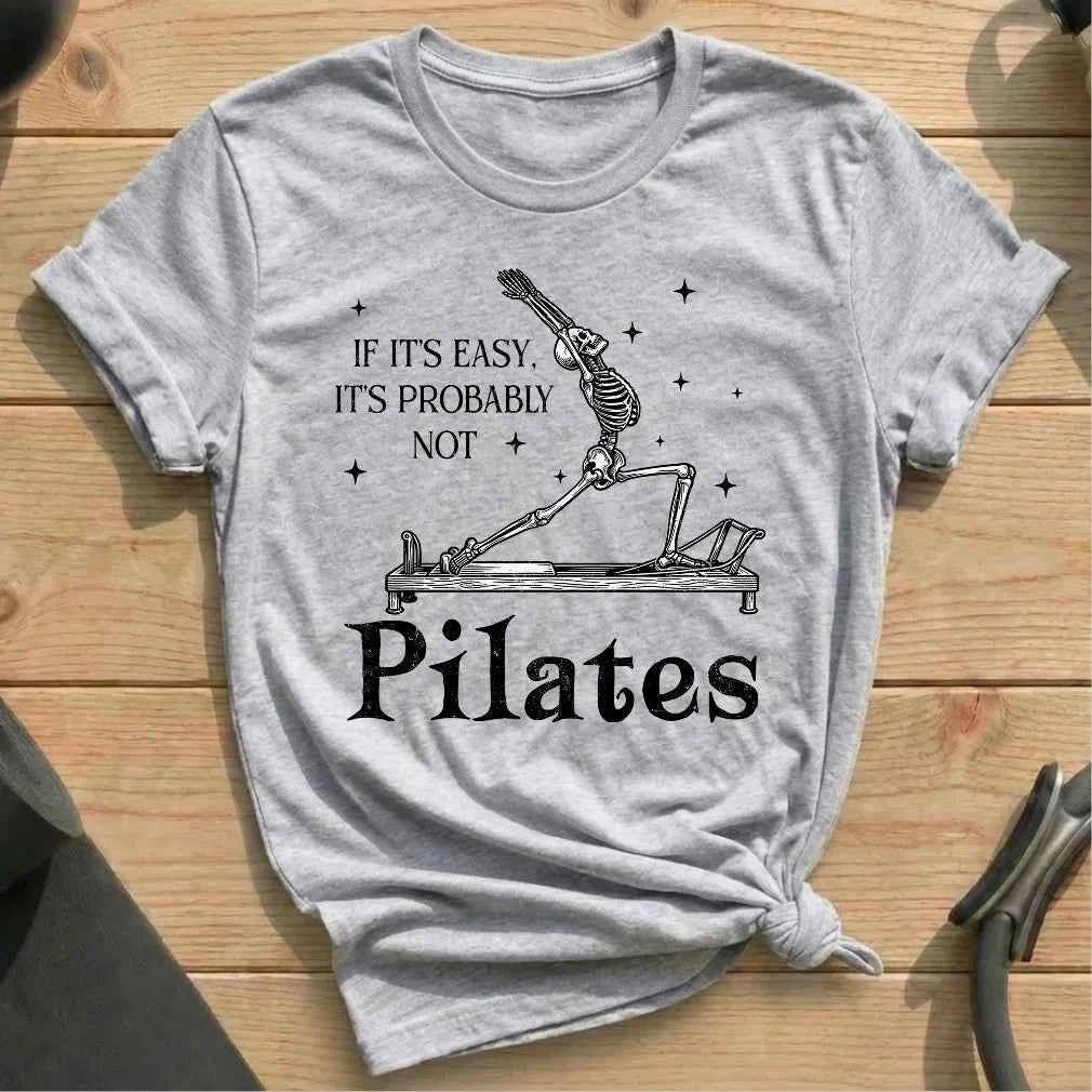 If It's Easy, It's Not Pilates T-shirt