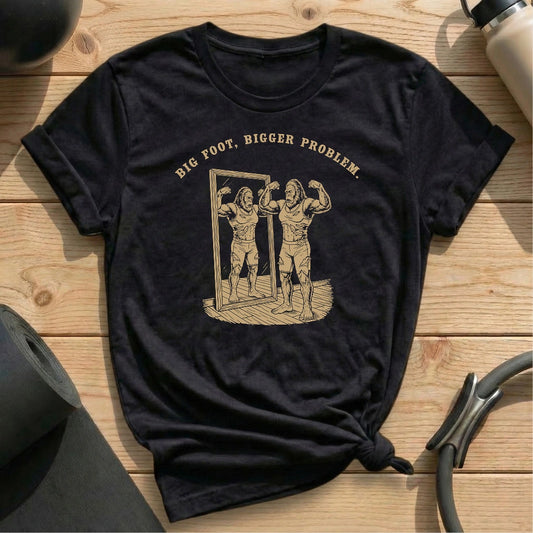 Big Foot Big Problem T-shirt