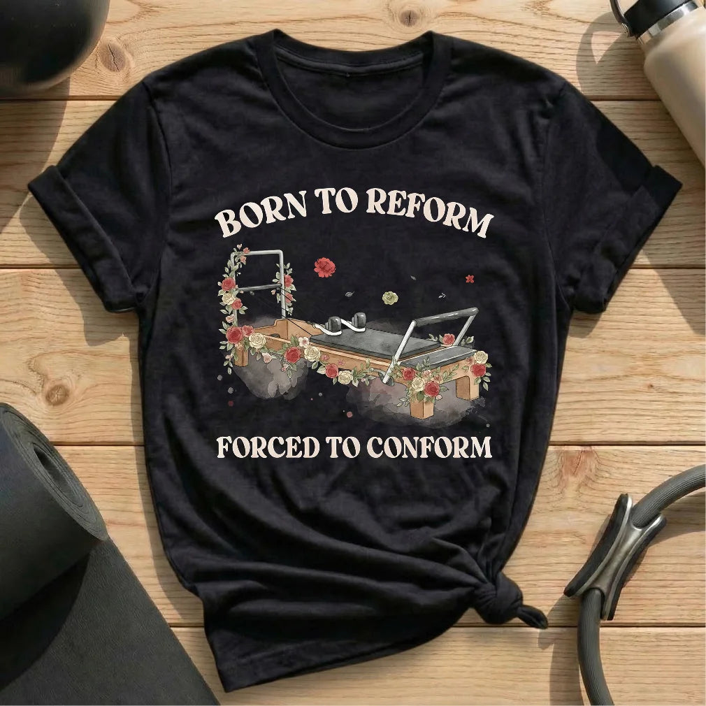 Born Reform Forced Conform T-shirt - in MindCloth Pilates Tshirt Collection