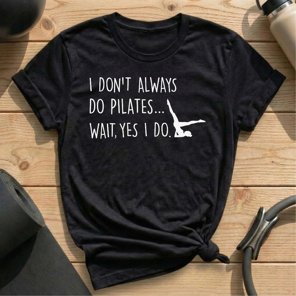 I Don't Always Do Pilates T-shirt - in MindCloth Pilates Tshirt Collection