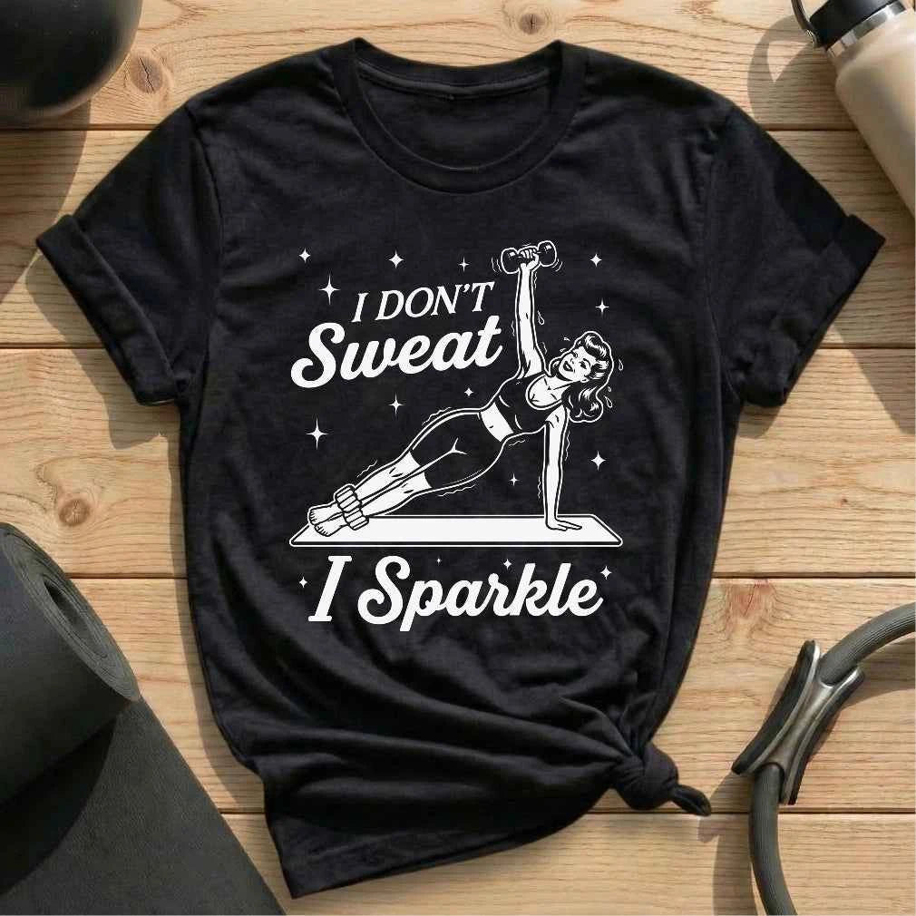 I Dont Sweat T-shirt