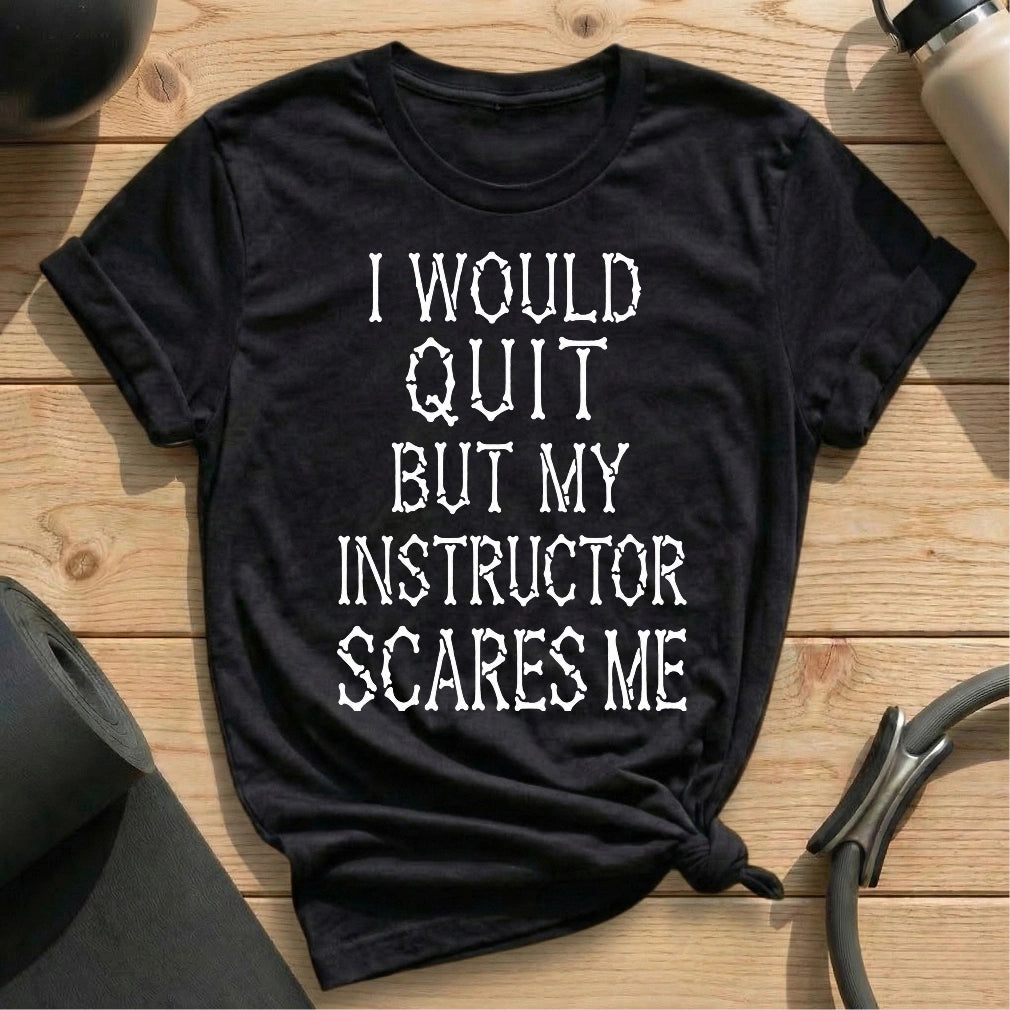 I Would Quit T-shirt