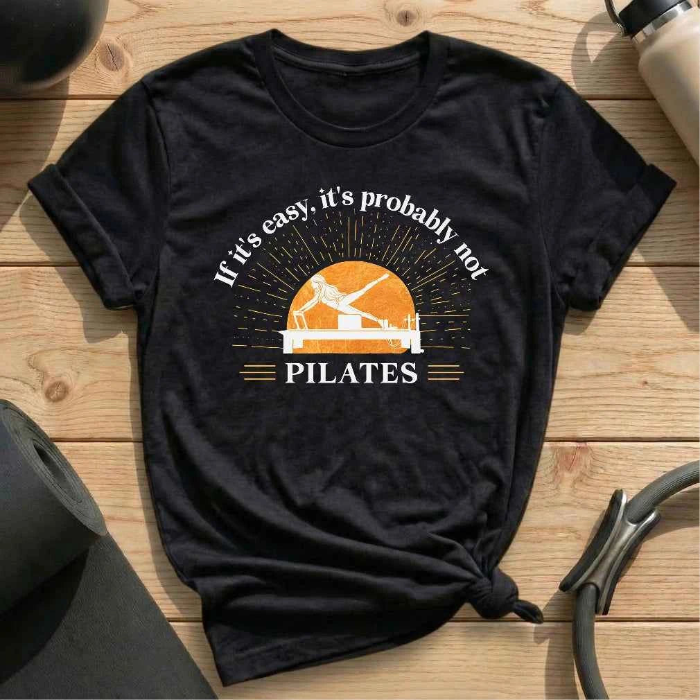 If it's Easy, It's Probably Not Pilates T-shirt
