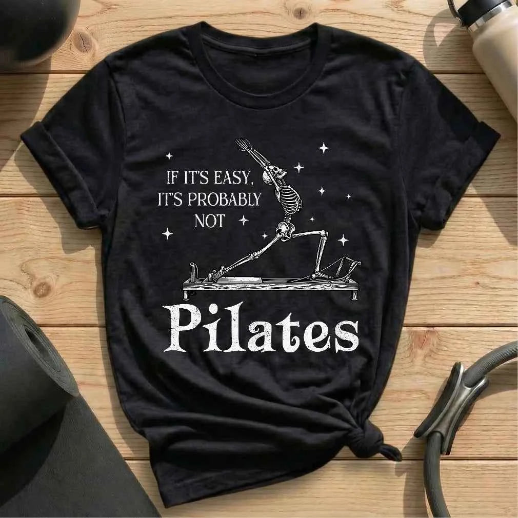 If It's Easy, It's Not Pilates T-shirt
