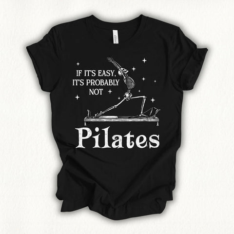 If It's Easy, It's Not Pilates T-shirt