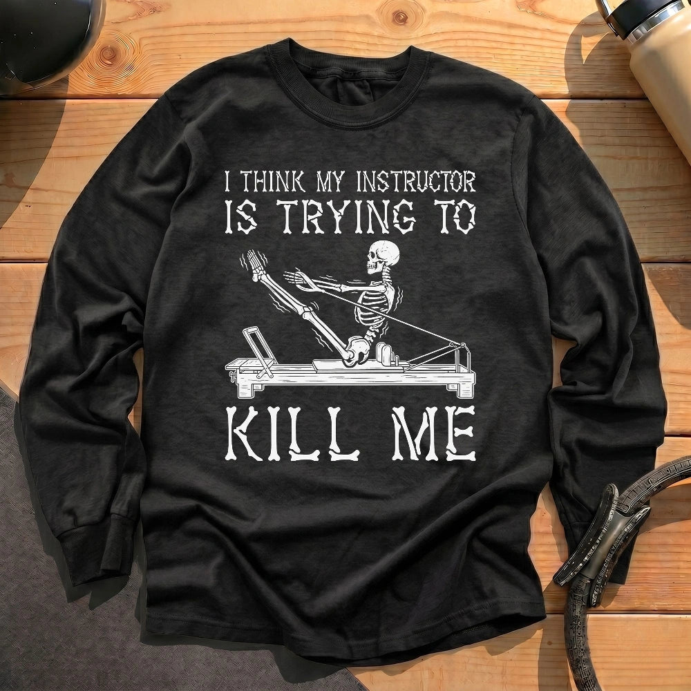 Instructor Kil Me Long Sleeve T-shirt