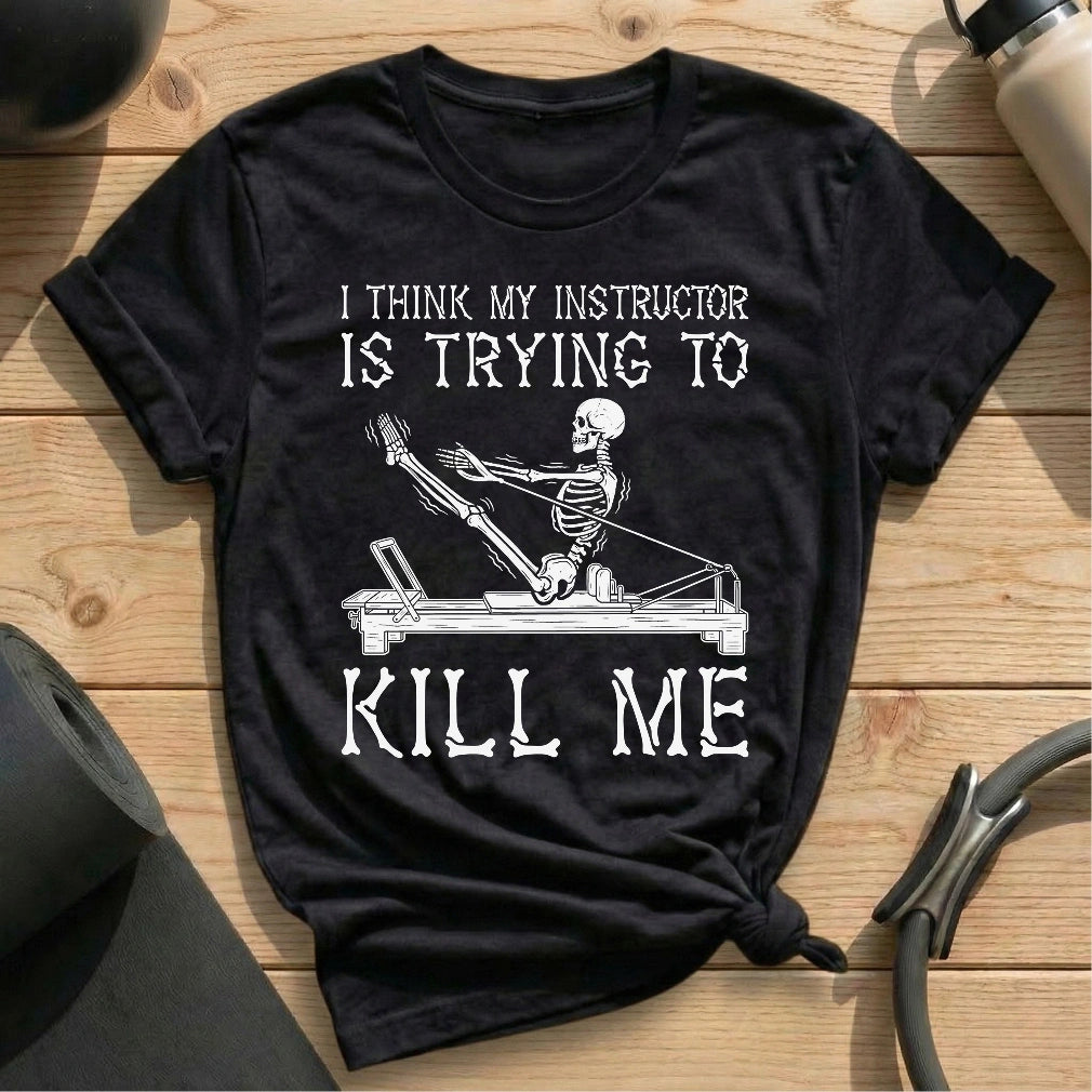 I think my instructor is trying to kill me black shirt in MindCloth Pilates Tshirt Collection
