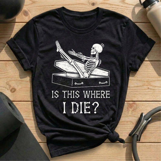 Is This Where I Die T-shirt