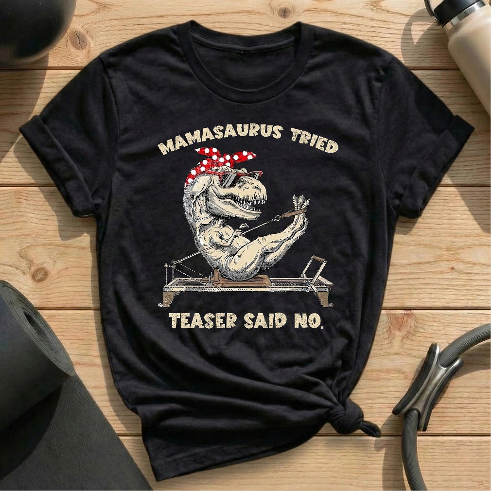 Mamasaurus Teaser Say No T-shirt