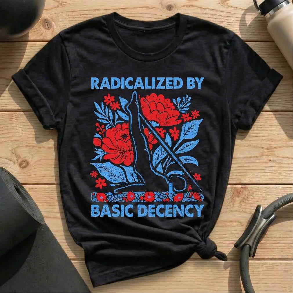 Radicalized By Basic Decency T-shirt