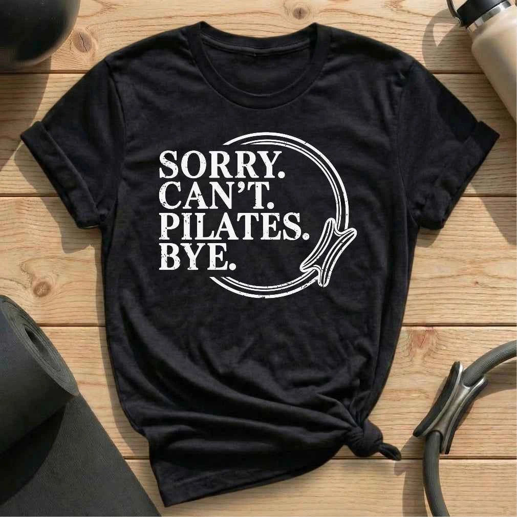 Sorry Can't Pilates Bye T-shirt