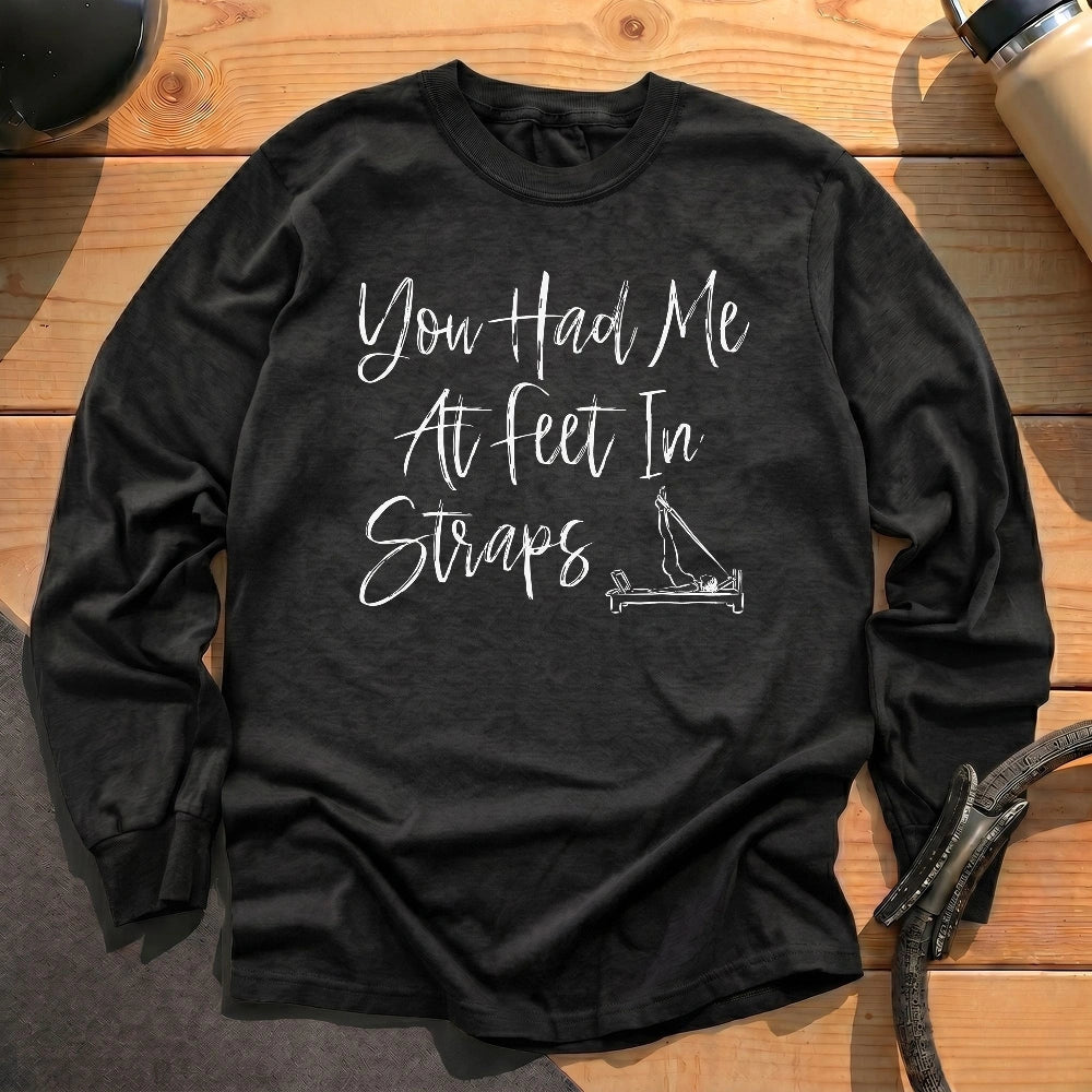 You Had Me At Feet In Straps Long Sleeve T-shirt