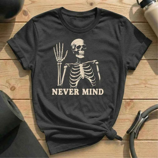 Never Mind T-shirt